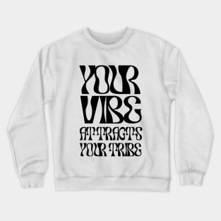 Your Vibes Attract Your Tribe Crewneck Sweatshirt